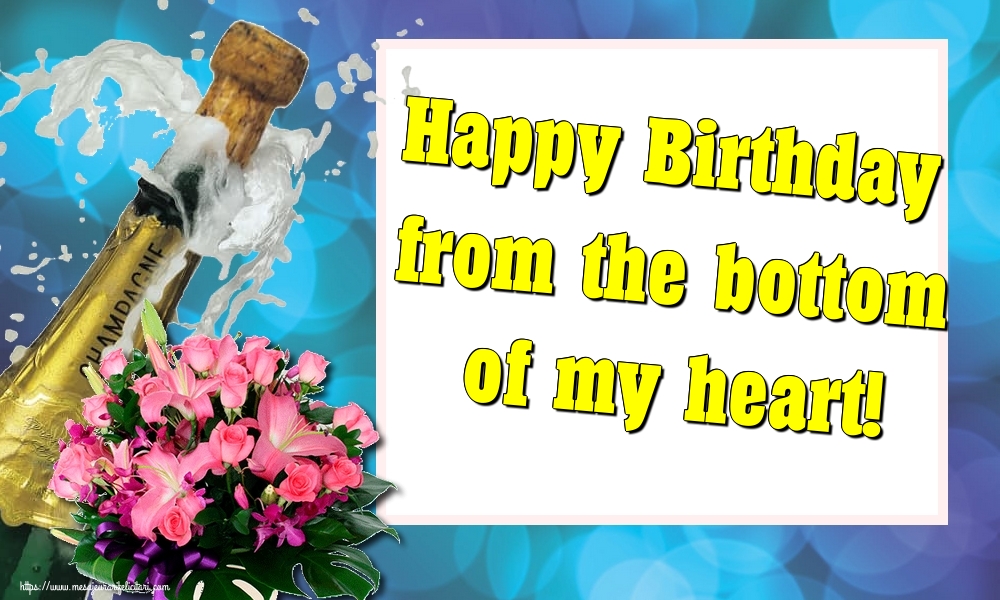 Felicitari de la multi ani - Happy Birthday from the bottom of my heart! - mesajeurarifelicitari.com