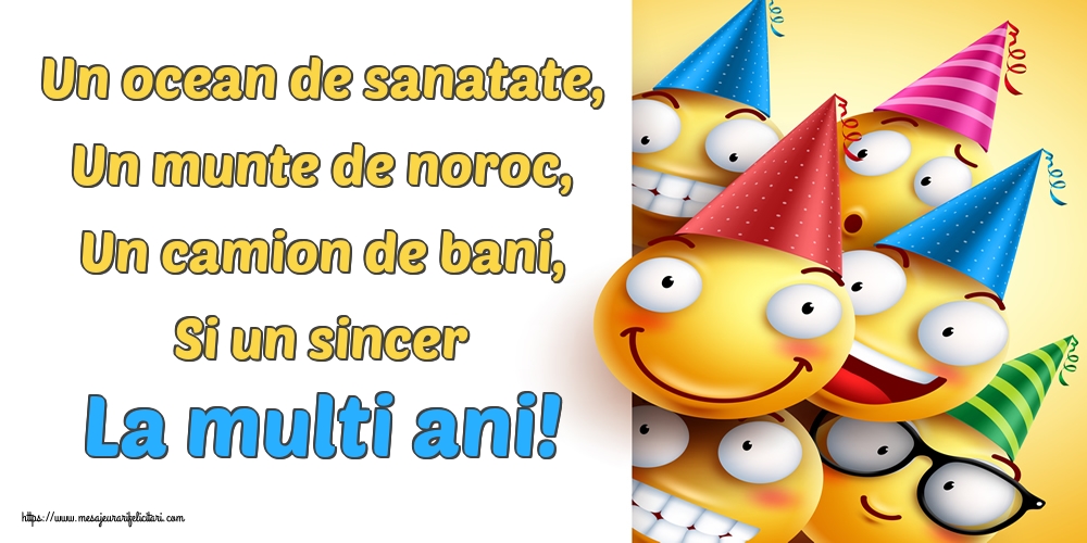 Felicitari de la multi ani - Un ocean de sanatate, Un munte de noroc, Un camion de bani, Si un sincer La multi ani! - mesajeurarifelicitari.com