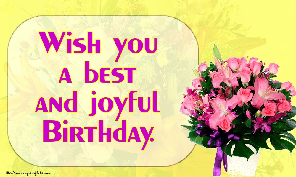Felicitari de la multi ani - Wish you a best and joyful Birthday. - mesajeurarifelicitari.com
