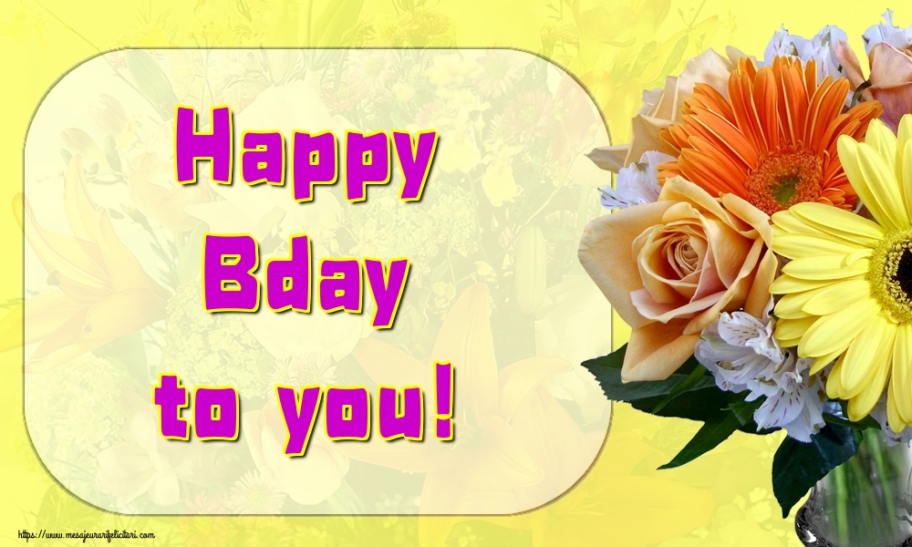 Felicitari de la multi ani - Happy Bday to you! - mesajeurarifelicitari.com
