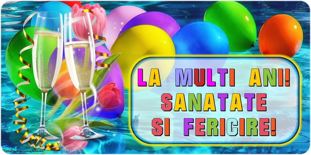 Felicitari de la multi ani - La multi ani! Sanatate si fericire! - mesajeurarifelicitari.com