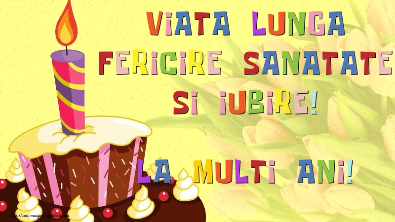 Viata lunga, fericire, sanatate si iubire! La Multi Ani!