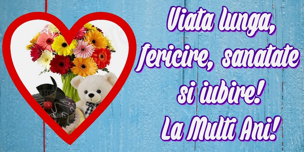 Viata lunga, fericire, sanatate si iubire! La Multi Ani!