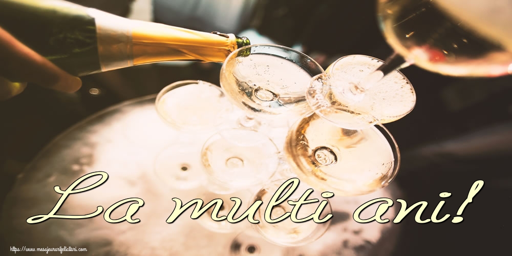 Felicitari de la multi ani - La multi ani! - mesajeurarifelicitari.com