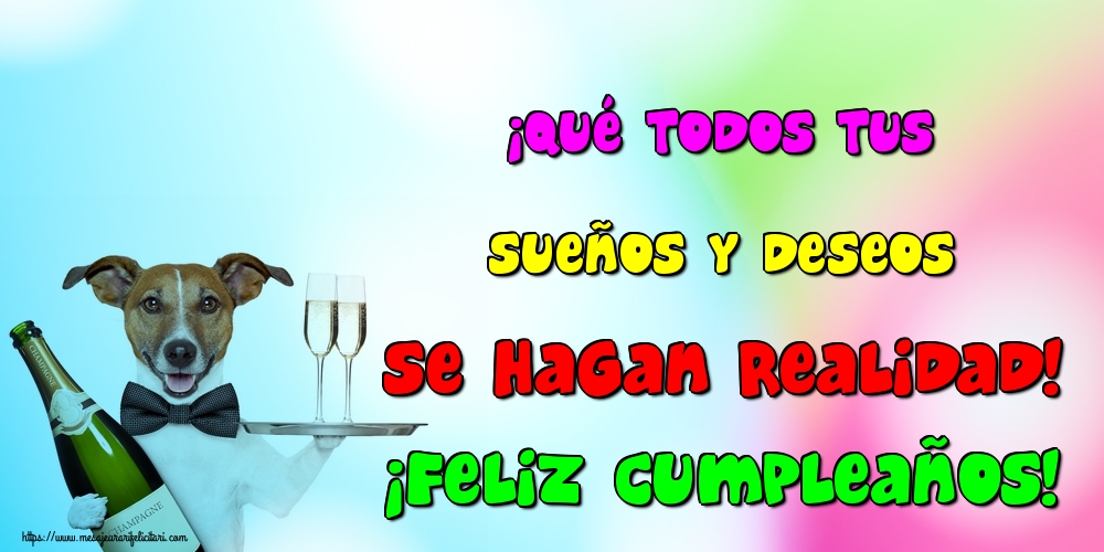 Felicitari de la multi ani - ¡Qué todos tus sueños y deseos se hagan realidad! ¡Feliz Cumpleaños! - mesajeurarifelicitari.com