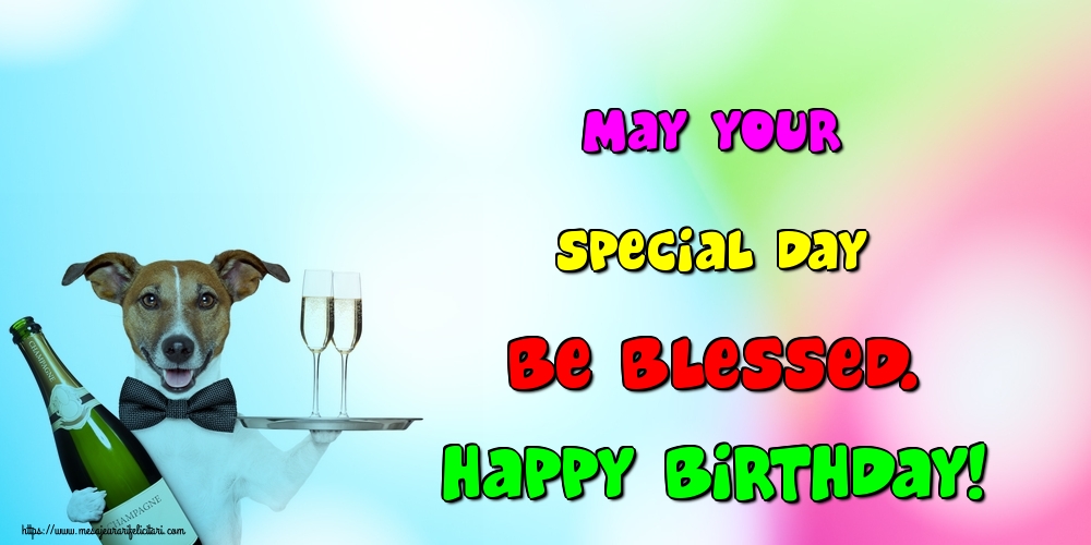 Felicitari de la multi ani - May your special day be blessed. Happy Birthday! - mesajeurarifelicitari.com