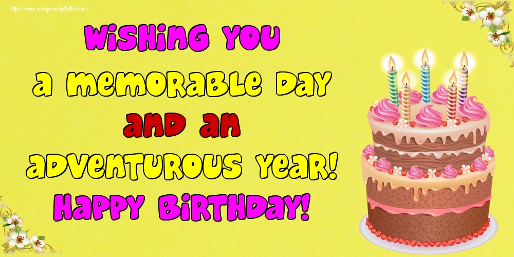 Felicitari de la multi ani - Wishing you a memorable day and an adventurous year! Happy Birthday! - mesajeurarifelicitari.com