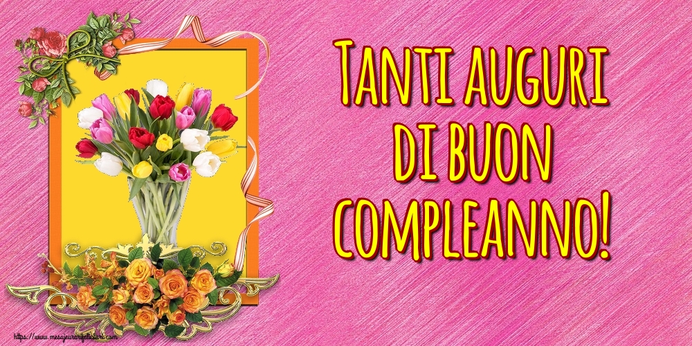 Felicitari de la multi ani in Italiana - Tanti auguri di buon compleanno!