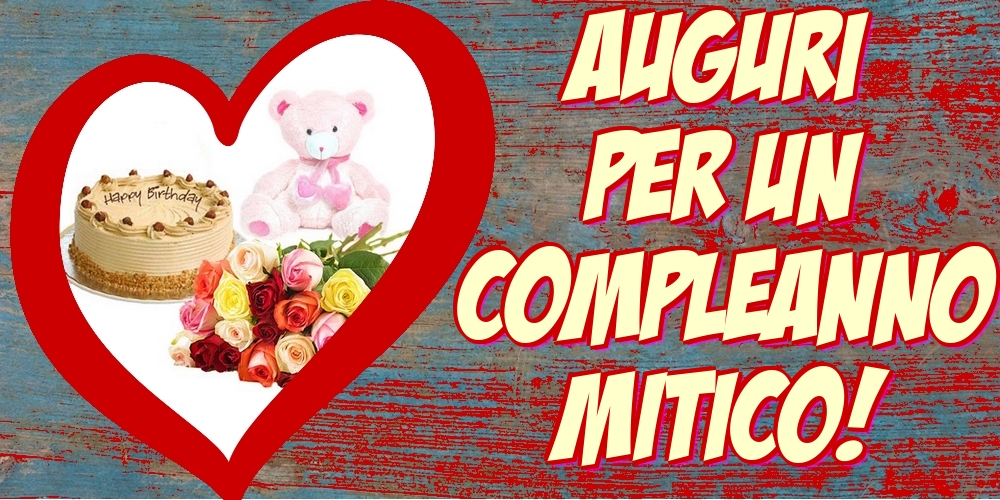Felicitari de la multi ani - Auguri per un compleanno mitico! - mesajeurarifelicitari.com