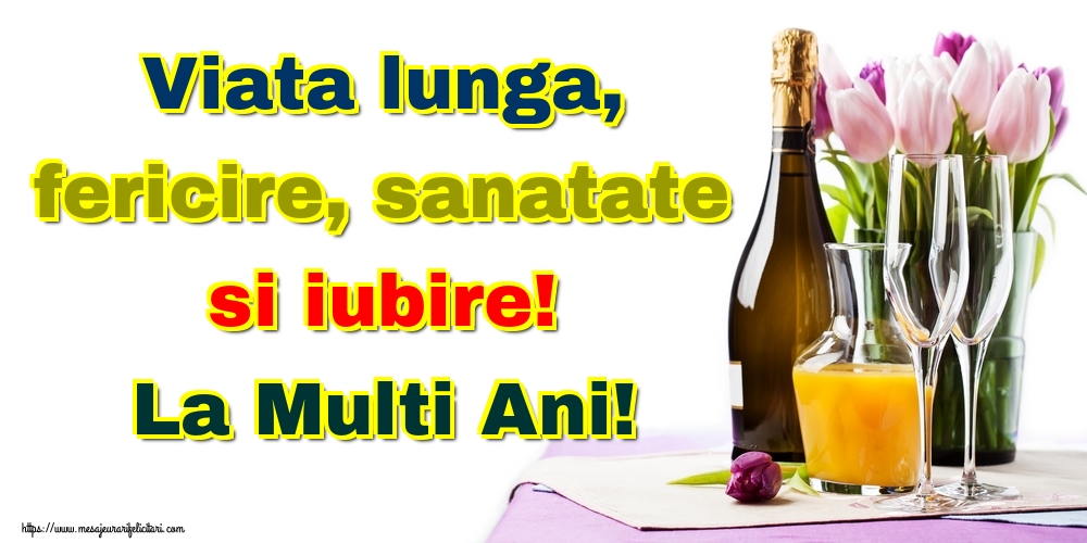 Viata lunga, fericire, sanatate si iubire! La Multi Ani!
