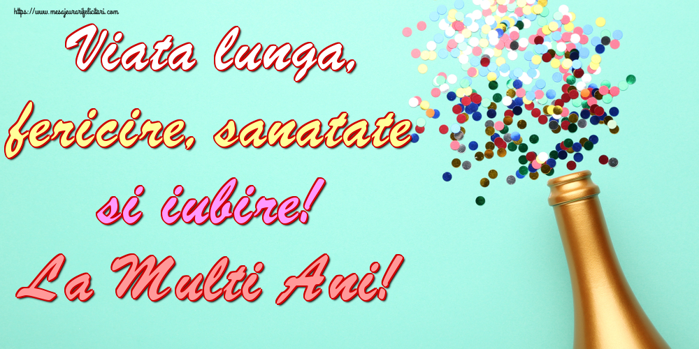 Viata lunga, fericire, sanatate si iubire! La Multi Ani!
