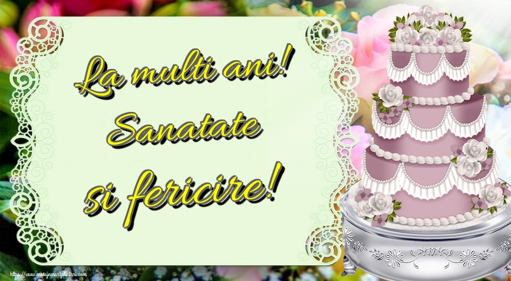 Felicitari de la multi ani - La multi ani! Sanatate si fericire! - mesajeurarifelicitari.com
