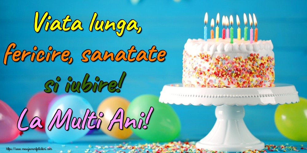 Felicitari de la multi ani - Viata lunga, fericire, sanatate si iubire! La Multi Ani! - mesajeurarifelicitari.com