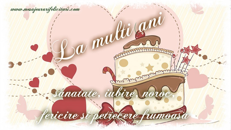 Felicitari de la multi ani - La multi ani cu sanatate, iubire, noroc, fericire si petrecere frumoasa - mesajeurarifelicitari.com