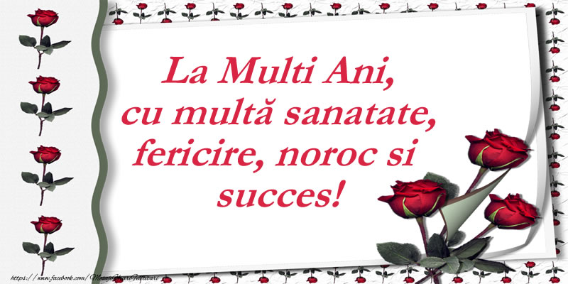 La multi ani La Multi Ani, cu multă sanatate, fericire, noroc si succes!