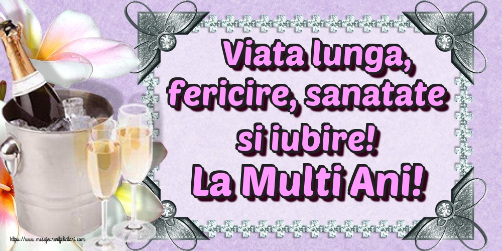 Felicitari de la multi ani - Viata lunga, fericire, sanatate si iubire! La Multi Ani! - mesajeurarifelicitari.com