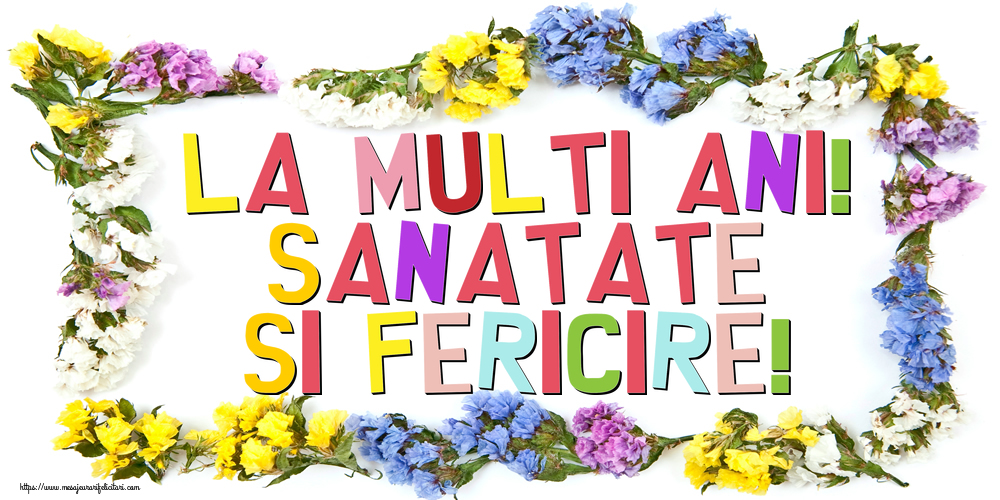 Felicitari de la multi ani - La multi ani! Sanatate si fericire! - mesajeurarifelicitari.com