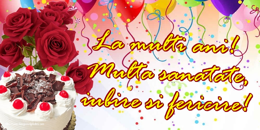 Felicitari de la multi ani - La multi ani! Multa sanatate, iubire si fericire! - mesajeurarifelicitari.com