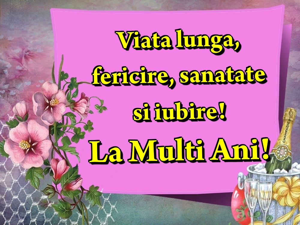 Felicitari de la multi ani - Viata lunga, fericire, sanatate si iubire! La Multi Ani! - mesajeurarifelicitari.com