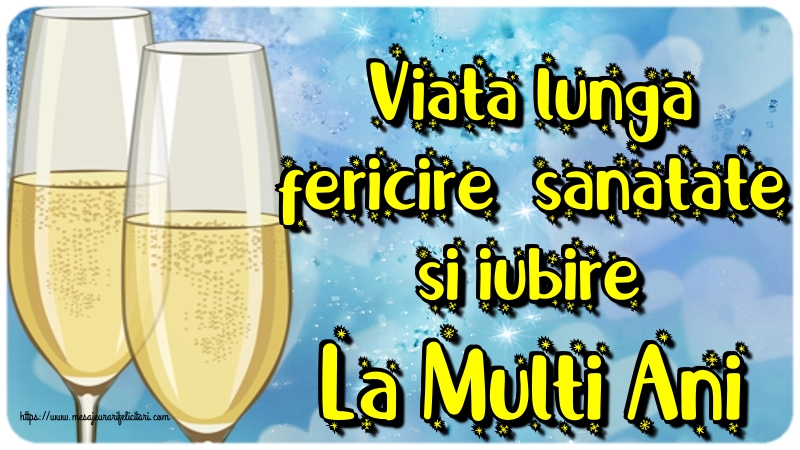 Viata lunga, fericire, sanatate si iubire! La Multi Ani!