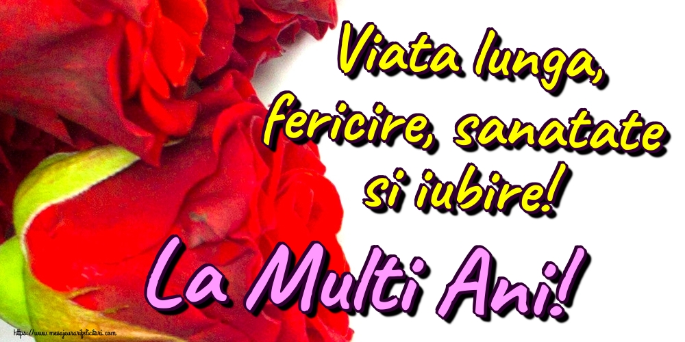 Viata lunga, fericire, sanatate si iubire! La Multi Ani!