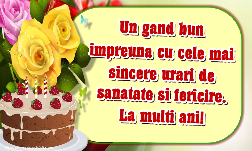 Felicitari de la multi ani - Un gand bun impreuna cu cele mai sincere urari de sanatate si fericire. La multi ani! - mesajeurarifelicitari.com