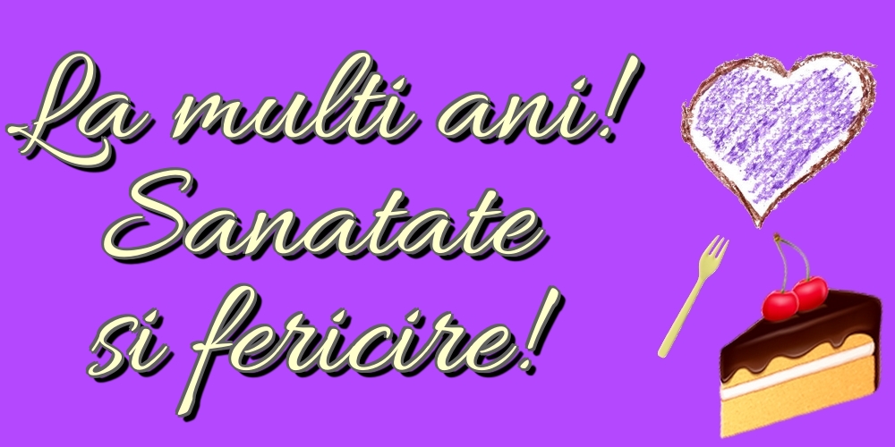 Felicitari de la multi ani - La multi ani! Sanatate si fericire! - mesajeurarifelicitari.com