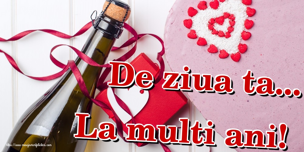 Felicitari de la multi ani - De ziua ta... La multi ani! - mesajeurarifelicitari.com