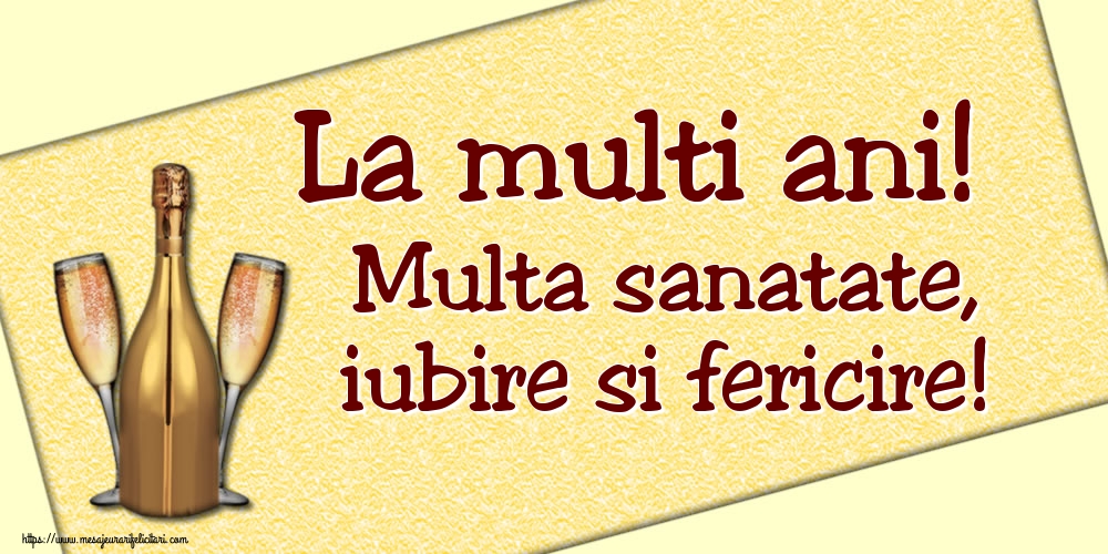 Felicitari de la multi ani - La multi ani! Multa sanatate, iubire si fericire! - mesajeurarifelicitari.com