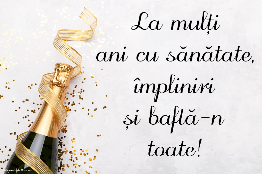 Felicitari de la multi ani - La mulți ani cu sănătate, împliniri și baftă-n toate! - mesajeurarifelicitari.com