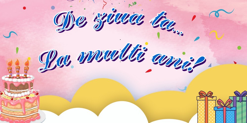 De ziua ta... La multi ani!