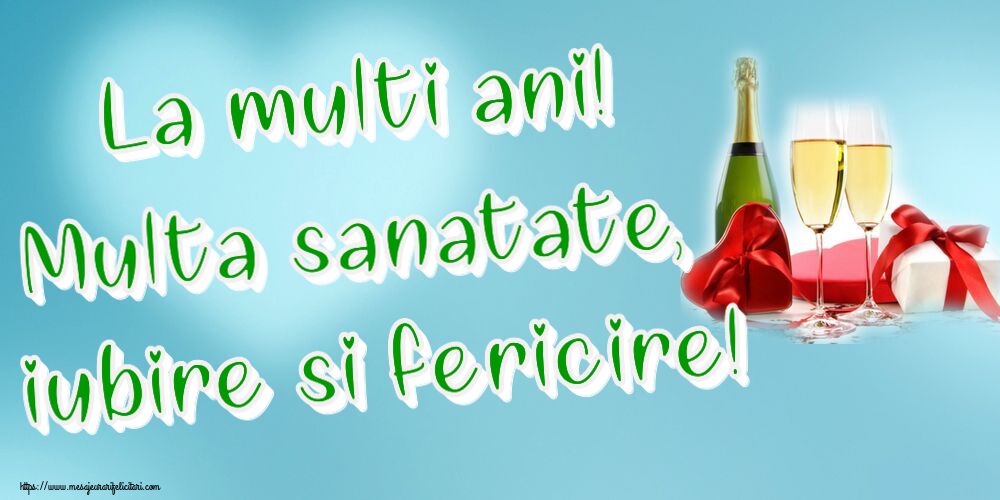 Felicitari de la multi ani - La multi ani! Multa sanatate, iubire si fericire! ~ șampanie și cadouri - mesajeurarifelicitari.com