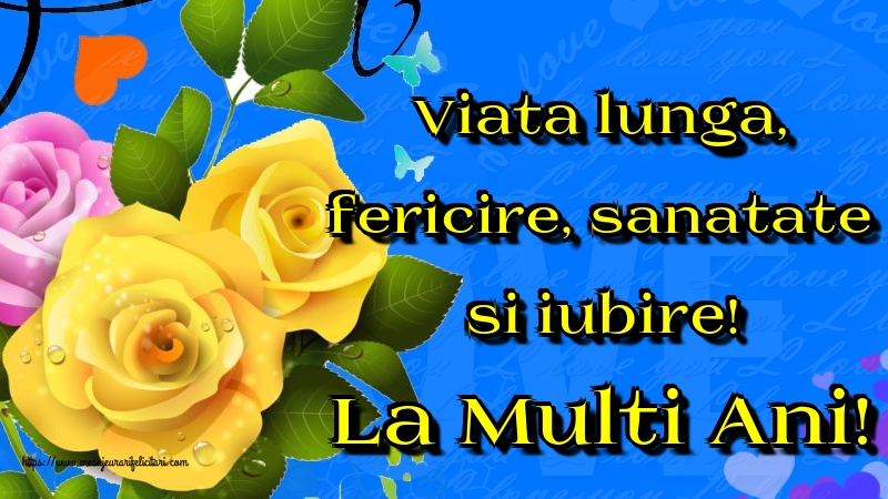 Felicitari de la multi ani - Viata lunga, fericire, sanatate si iubire! La Multi Ani! - mesajeurarifelicitari.com