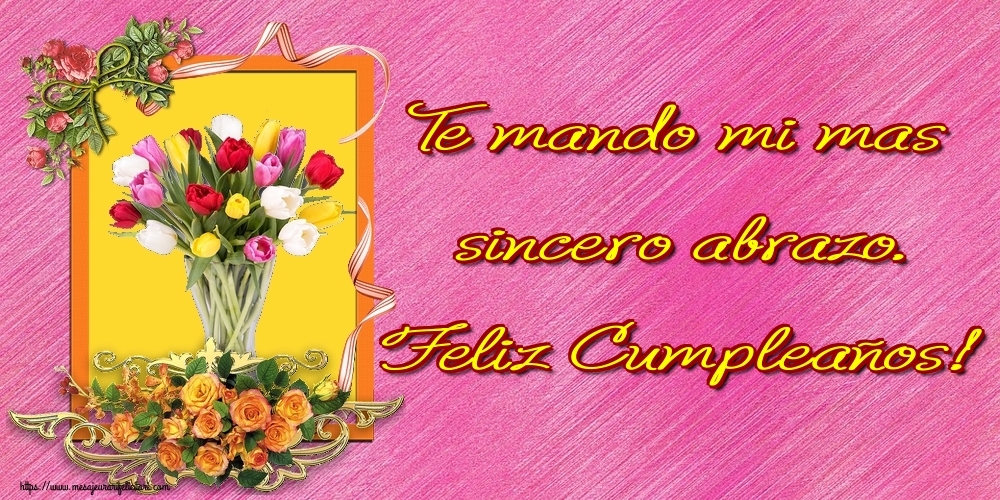 Felicitari de la multi ani - Te mando mi mas sincero abrazo. Feliz Cumpleaños! - mesajeurarifelicitari.com