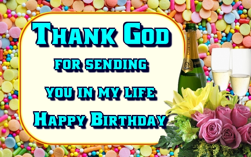 La multi ani Thank God for sending you in my life. Happy Birthday!