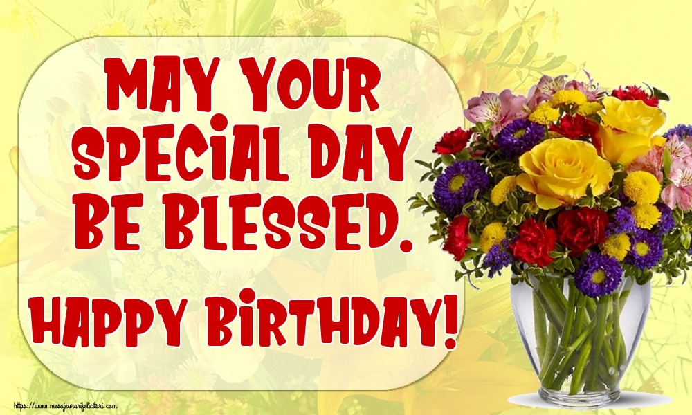 La multi ani May your special day be blessed. Happy Birthday!