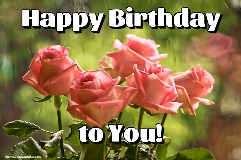 Felicitari de la multi ani - Happy Birthday to You! - mesajeurarifelicitari.com