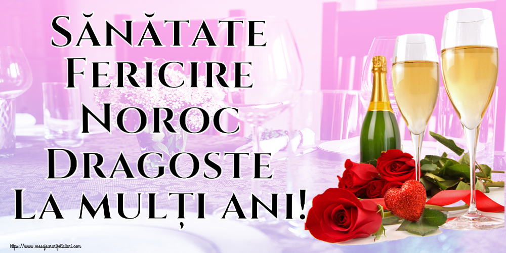 La multi ani Sănătate Fericire Noroc Dragoste La mulți ani! ~ trandafiri și șampanie