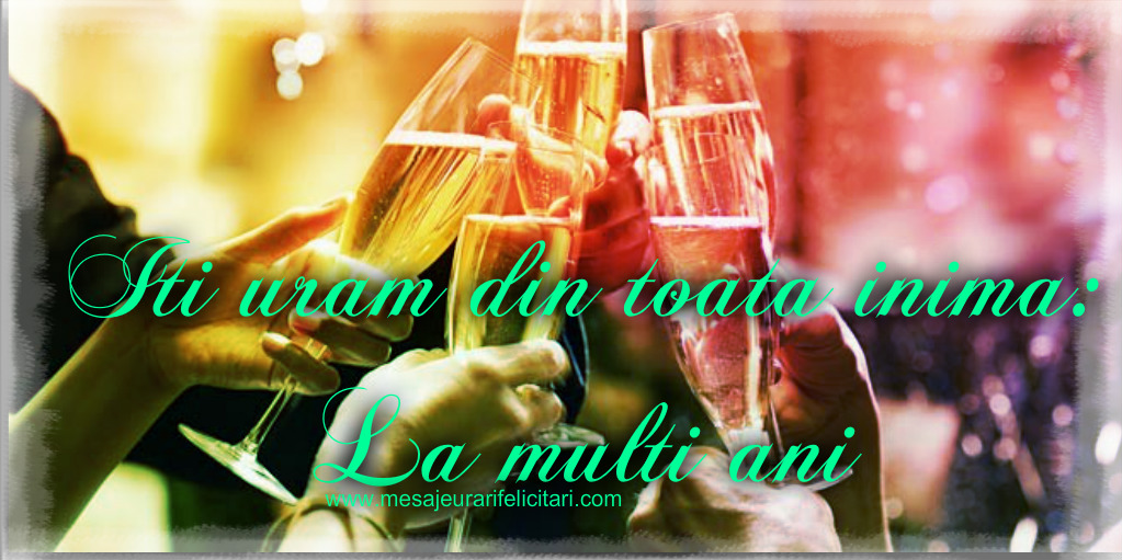 Iti uram din toata inima: La multi ani!