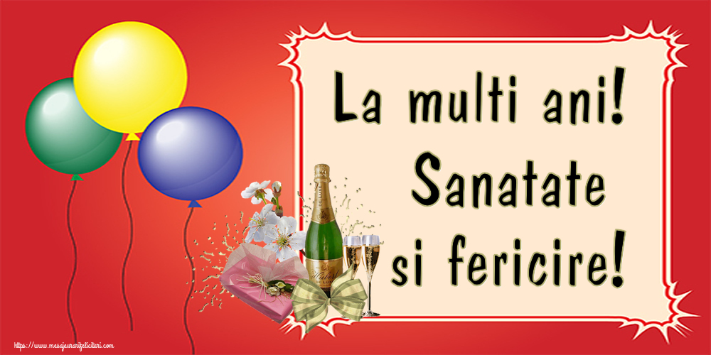 Felicitari de la multi ani - La multi ani! Sanatate si fericire! ~ șampanie, flori și bomboane - mesajeurarifelicitari.com