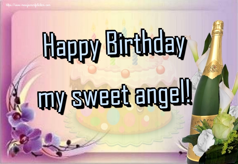 Felicitari de la multi ani - Happy Birthday my sweet angel! - mesajeurarifelicitari.com