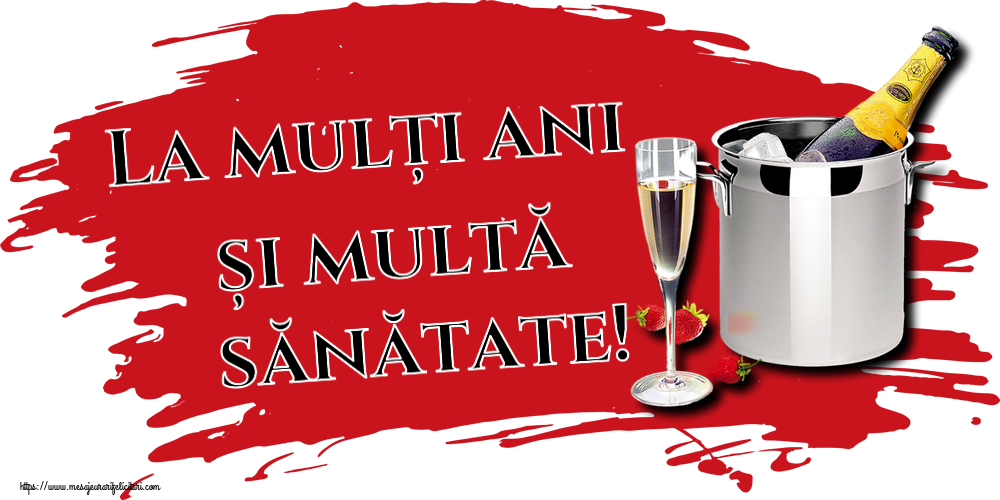 Felicitari de la multi ani - La mulți ani și multă sănătate! ~ șampanie în frapieră și căpșuni - mesajeurarifelicitari.com