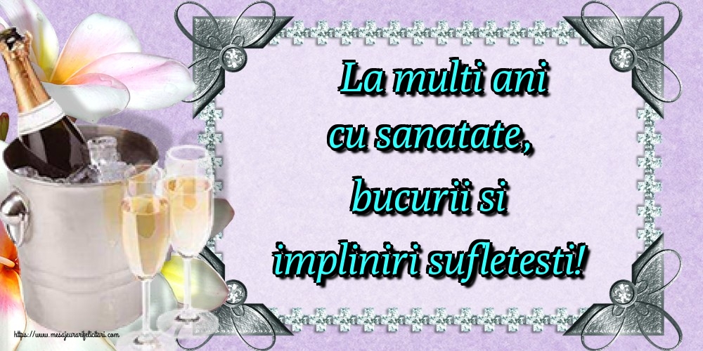 Felicitari de la multi ani - La multi ani cu sanatate, bucurii si impliniri sufletesti! - mesajeurarifelicitari.com