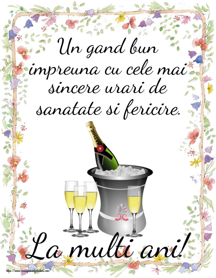 La multi ani Un gand bun impreuna cu cele mai sincere urari de sanatate si fericire. La multi ani! ~ șampanie în frapieră