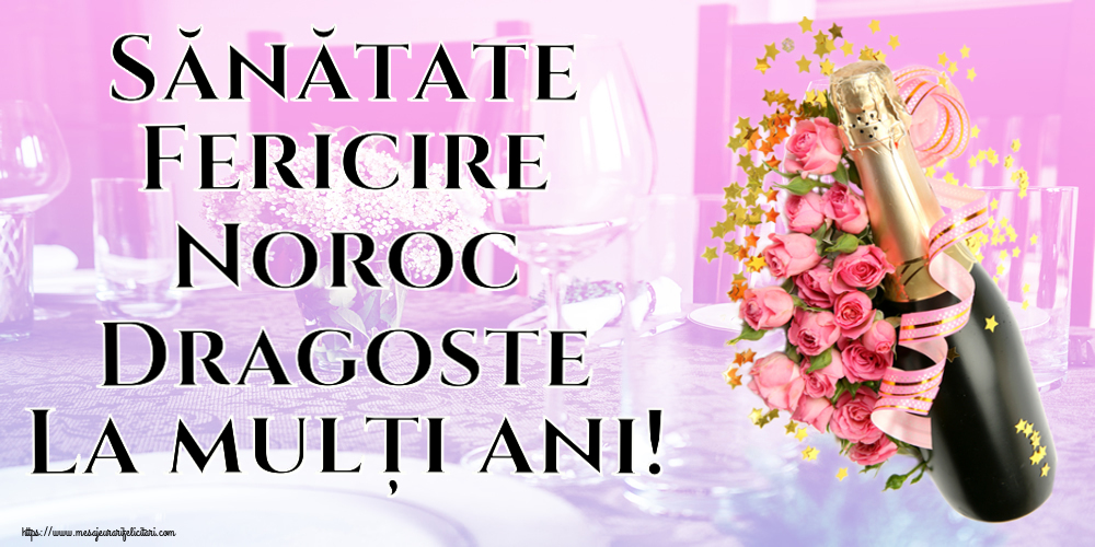 Felicitari de la multi ani - Sănătate Fericire Noroc Dragoste La mulți ani! ~ aranjament cu șampanie și flori - mesajeurarifelicitari.com