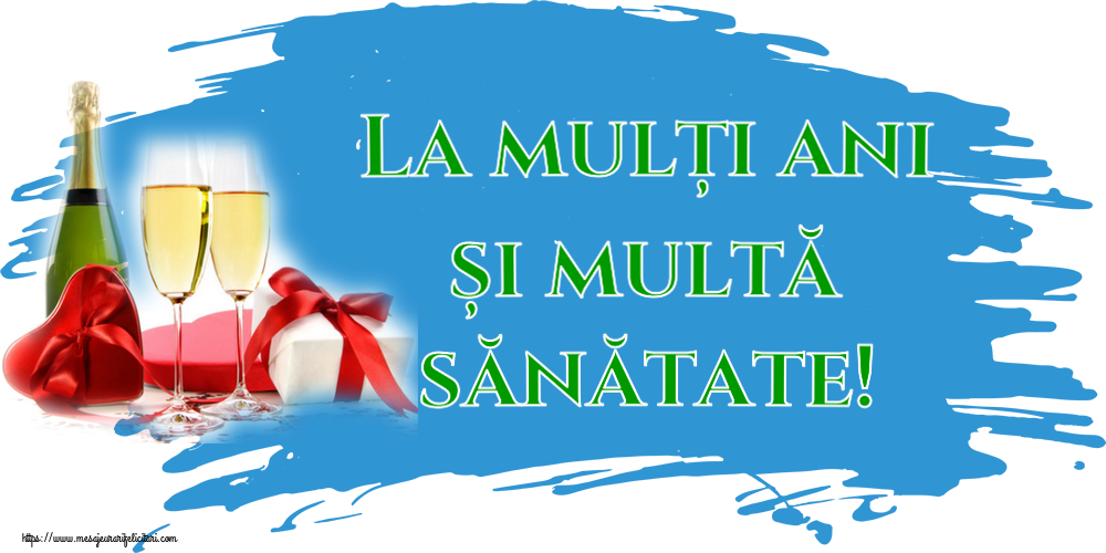 La multi ani La mulți ani și multă sănătate! ~ șampanie și cadouri