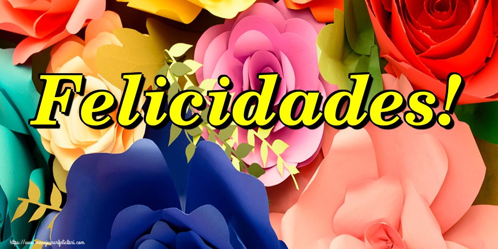Felicitari de la multi ani - Felicidades! - mesajeurarifelicitari.com