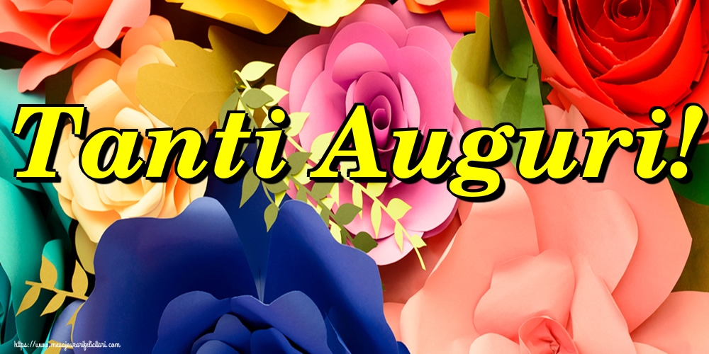 Felicitari de la multi ani - Tanti Auguri! - mesajeurarifelicitari.com