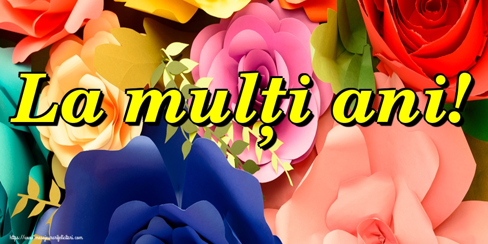 Felicitari de la multi ani - La mulți ani! - mesajeurarifelicitari.com