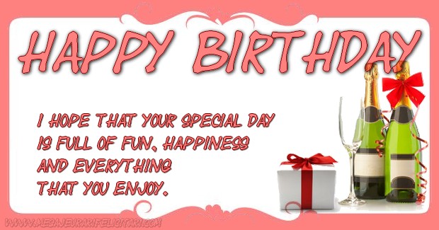 Felicitari de la multi ani - I hope that your special day  is full of fun, happiness and everything that you enjoy. - mesajeurarifelicitari.com